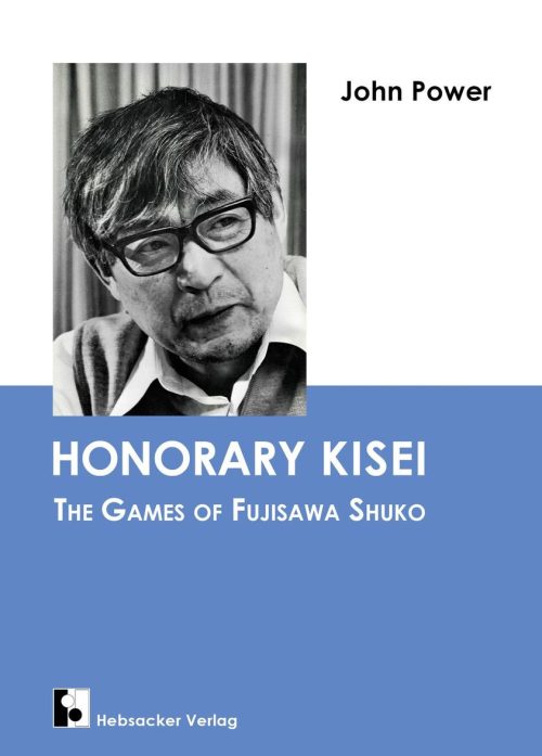 Honorary Kisei The Games of Fujisawa Shuko (John Power)