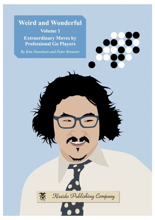 Weird and Wonderful Vol. 1 : Extroardinary Moves by Professional Go Players